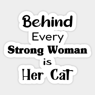 Behind Every Strong Woman Is Her Cat Perfect Gift For Cat Lovers And Strong Women Sticker